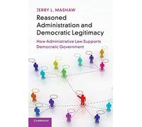 Reasoned Administration and Democratic Legitimacy: How Administrative Law Supports Democratic Government