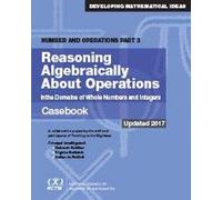Reasoning Algebraically about Operations Casebook: Number and Operations Part 3 (Developing Mathematical Ideas)