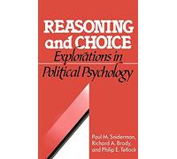 Reasoning and Choice: Explorations in Political Psychology (Cambridge Studies in Public Opinion and Political Psychology)