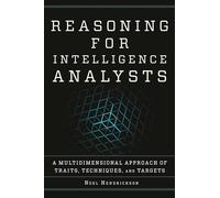 Reasoning for Intelligence Analysts: A Multidimensional Approach of Traits, Techniques, and Targets (Security and Professional Intelligence Education Series)
