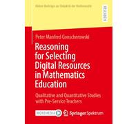 Reasoning for Selecting Digital Resources in Mathematics Education: Qualitative and Quantitative Studies with Pre-Service Teachers (Kölner Beiträge zur Didaktik der Mathematik)