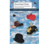 Reasoning of State: Realists, Romantics and Rationality in International Relations: Series Number 149 (Cambridge Studies in International Relations, Series Number 149)