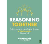 Reasoning Together : Collaborative Problem-Solving Routines in Mathematics, Grades 1-3