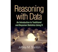 Reasoning with Data: An Introduction to Traditional and Bayesian Statistics Using R