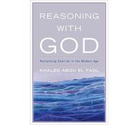[(Reasoning With God : Reclaiming Shari'ah in the Modern Age)] [By (author) Khaled Abou El Fadl] published on (October, 2014)