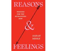 Reasons and Feelings : Writing for the Humanities Now