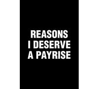 Reasons I Deserve A Payrise: Office Humor Funny Saying Notebook / Journal 6x9 With 120 Blank Ruled Pages