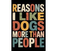Reasons I Like Dogs More Than People: Funny Notebook for Coworkers - Journal for Employees, Friends, Adults - Sarcastic Ideas for Work, Office | 120 Lined Pages, 6x9 Inches