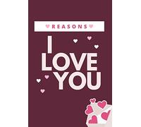 Reasons I love you: Cute Notebook in which you can write reasons why you love a person and gift them on Valentine's Day or any special occasion.