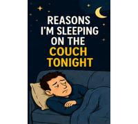 Reasons I’m Sleeping on the Couch Tonight: Funny Husband Journal - Perfect Anniversary or Birthday Gift for Wife