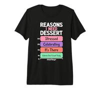 Reasons I Need Dessert Funny Food Chart Sweet Tooth Meme Premium T-Shirt