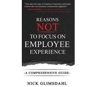 Reasons NOT to Focus on Employee Experience : A Comprehensive Guide
