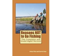 Reasons NOT to Go Fishing: The Complete and Unabridged Version: Volume 9 (Don't Be So Serious Novelty and Gag Gift Books)
