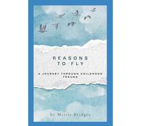 Reasons To Fly: A Journey through Childhood Trauma