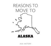 Reasons to Move to Alaska (Reason to Move to)
