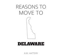 Reasons to Move to Delaware (Reason to Move to)