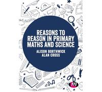 Reasons to Reason in Primary Maths and Science
