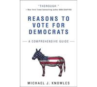 Reasons to Vote for Democrats: A Comprehensive Guide by Michael J. Knowles (Engl
