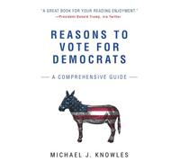 Reasons to Vote for Democrats - Paperback NEW Knowles, Michae 01/04/2017