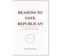 Reasons to Vote Republican: An In-Depth, Fact based Guide