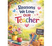 Reasons We Love Our Teacher: A Heartfelt Class Memory Book and Appreciation Gift from Students (The Thank You Teacher Memory Book Collection)
