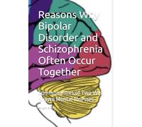 Reasons Why Bipolar Disorder and Schizophrenia Often Occur Together: Commonalities of Two Well Known Mental Illnesses