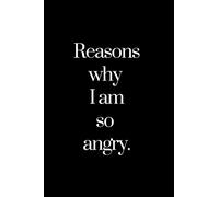 Reasons why I am so angry: funny notebook