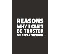 Reasons Why I Can’t Be Trusted on Speakerphone 6x9 Funny Cover Blank Lined Journal: A Notebook for Unfiltered Thoughts and Questionable Commentary