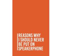 Reasons why I should never be put on speakerphone: Funny Gag Gift Notebook Journal For Co-workers, Friends and Family | 6x9 lined Notebook, 110 Pages (Funny Office Notebooks)