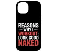 Reasons Why I Workout Look Good Naked Gym Motivation - Case for iPhone 14
