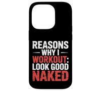 Reasons Why I Workout Look Good Naked Gym Motivation - Case for iPhone 14 Pro