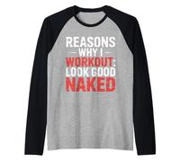 Reasons Why I Workout Look Good Naked Gym Motivation - Raglan Baseball Tee