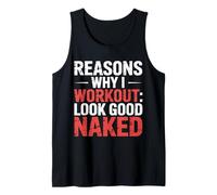 Reasons Why I Workout Look Good Naked Gym Motivation - Tank Top