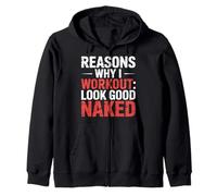 Reasons Why I Workout Look Good Naked Gym Motivation - Zip Hoodie