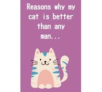 Reasons Why My Cat Is Better Than Any Man Notebook