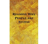 Reasons Why People are Stupid: Funny Coworker Notebooks - Employees - Team (Lined Blank Notebook Journal)- 6x9 inches, 120 Lined Pages.