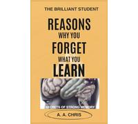 REASONS WHY YOU FORGET WHAT YOU LEARN: SECRETS OF STRONG MEMORY
