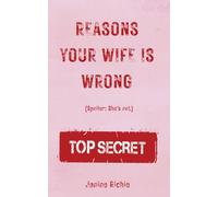 REASONS YOUR WIFE IS WRONG: (Spoiler: She’s Not)