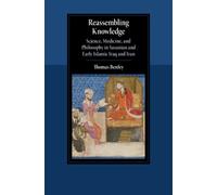 Reassembling Knowledge : Science, Medicine, and Philosophy in Sasanian and Early Islamic Iraq and Iran