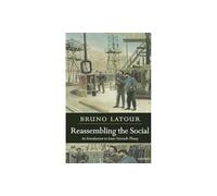 Reassembling the Social: An Introduction to Actor-Network-Theory (Clarendon Lectures in Management Studies)