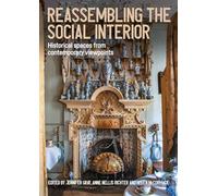 Reassembling the Social Interior: Historical Spaces from Contemporary Viewpoints (Studies in Design and Material Culture)