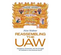 Reassembling the UAW : Insurgency, Contention, and the Struggle for Unionism in the American South