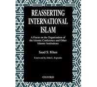 Reasserting International Islam: A Focus on the Organization of the Islamic Conference and other Islamic Institutions