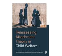 Reassessing Attachment Theory in Child Welfare