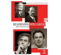 Reassessing New Labour: Market, State and Society under Blair and Brown: 5 (Political Quarterly Monograph Series)