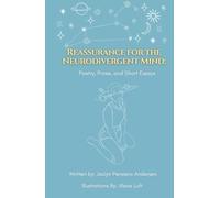 Reassurance for the Neurodivergent Mind:: Poems, Prose, and Short Essays