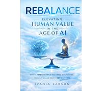 Rebalance: Elevating Human Value in the Age of AI: A Leadership Framework for the Future of Work