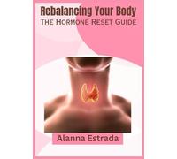 Rebalancing your body: The Hormone reset guide