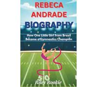 REBECA ANDRADE BIOGRAPHY: How One Little Girl from Brazil Became a Gymnastics Champion (Sports Biographies for Kids)