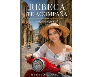 REBECA TE ACOMPAÑA | EMPIEZA POR TI: Reflexiones sobre el amor propio, soltar y sanar | Volumen 1 de la colección